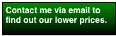 Contact me via email to find out our lower prices.